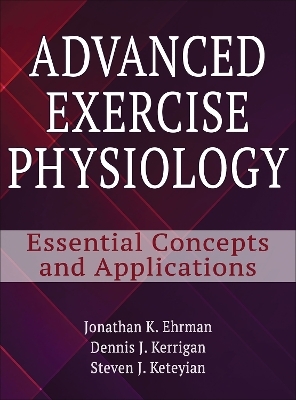 Advanced Exercise Physiology - Jonathan K. Ehrman, Dennis Kerrigan, Steven J. Keteyian