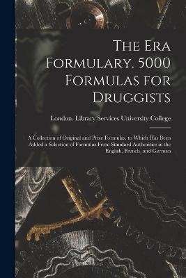 The Era Formulary. 5000 Formulas for Druggists [electronic Resource] - 