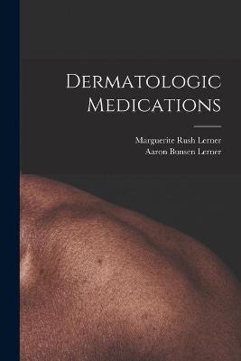 Dermatologic Medications - Marguerite Rush Lerner, Aaron Bunsen 1920- Lerner