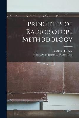 Principles of Radioisotope Methodology - Grafton D Chase