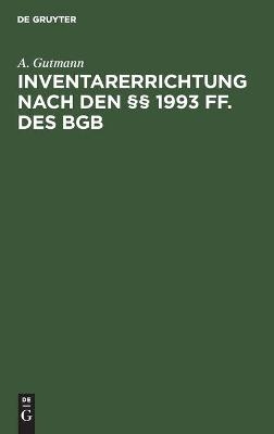 Inventarerrichtung nach den Â§Â§ 1993 ff. des BGB - A. Gutmann