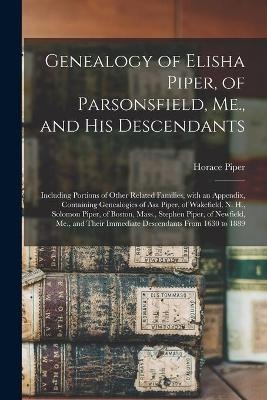 Genealogy of Elisha Piper, of Parsonsfield, Me., and His Descendants - Horace 1810-1895 Piper