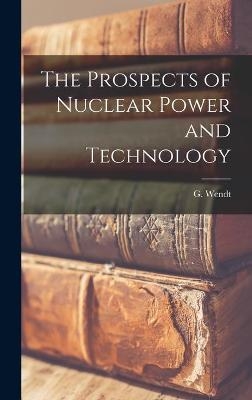 The Prospects of Nuclear Power and Technology - 