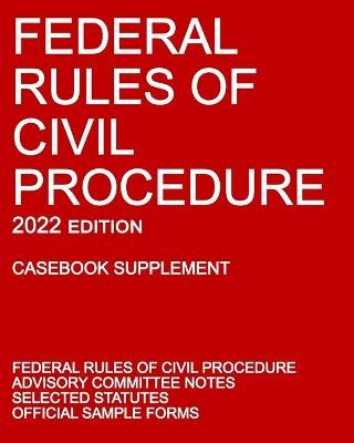 Federal Rules of Civil Procedure; 2022 Edition (Casebook Supplement) -  Michigan Legal Publishing Ltd