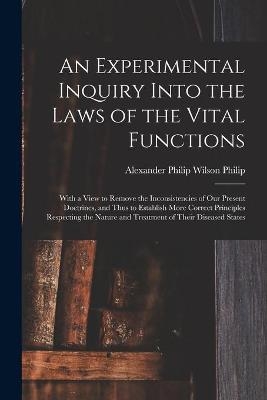 An Experimental Inquiry Into the Laws of the Vital Functions - 