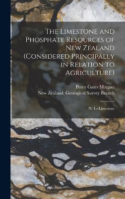 The Limestone and Phosphate Resources of New Zealand (considered Principally in Relation to Agriculture) - Percy Gates 1867-1927 Morgan