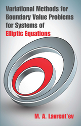 Variational Methods for Boundary Value Problems for Systems of Elliptic Equations -  M. A. Lavrent'ev