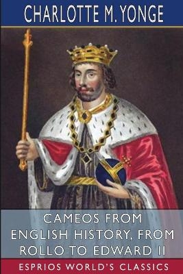 Cameos from English History, from Rollo to Edward II (Esprios Classics) - Charlotte M Yonge