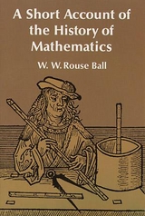 A Short Account of the History of Mathematics - W. W. Rouse Ball