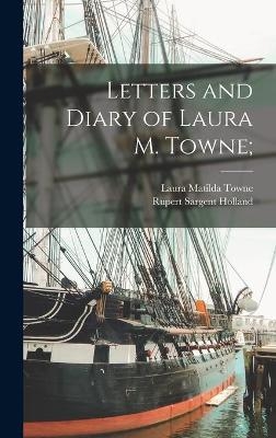 Letters and Diary of Laura M. Towne; - Laura Matilda 1825-1901 Towne, Rupert Sargent 1878-1952 Holland