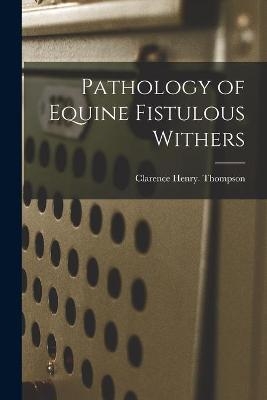 Pathology of Equine Fistulous Withers - Clarence Henry Thompson