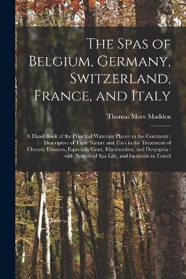 The Spas of Belgium, Germany, Switzerland, France, and Italy - Thomas More 1838-1902 Madden