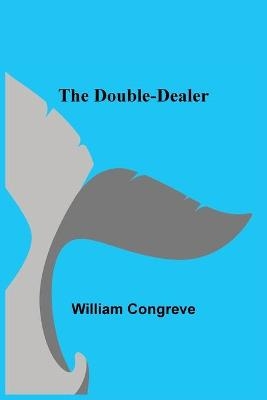 The Double-Dealer - William Congreve