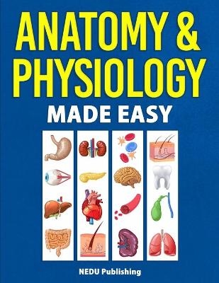 Anatomy & Physiology Made Easy -  Nedu