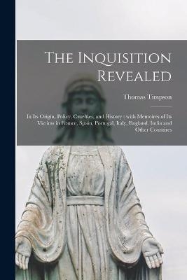 The Inquisition Revealed - Thomas 1790-1860 Timpson