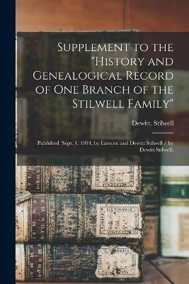 Supplement to the "History and Genealogical Record of One Branch of the Stilwell Family" - Dewitt Stilwell