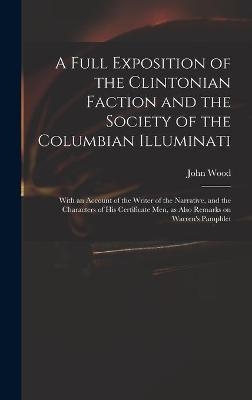 A Full Exposition of the Clintonian Faction and the Society of the Columbian Illuminati - 