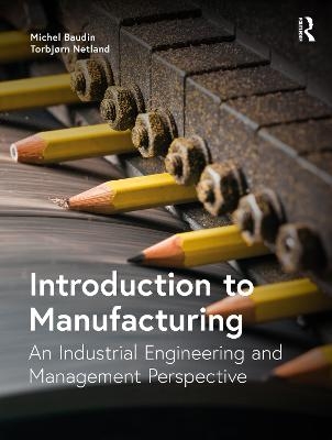 Introduction to Manufacturing - Michel Baudin, Torbjørn Netland