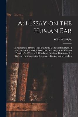 An Essay on the Human Ear - William 1773-1860 Wright