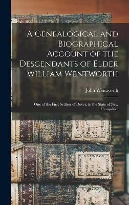 A Genealogical and Biographical Account of the Descendants of Elder William Wentworth - 