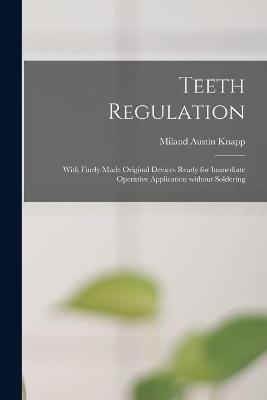 Teeth Regulation; With Finely Made Original Devices Ready for Immediate Operative Application Without Soldering - 