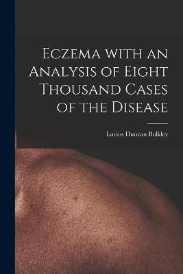 Eczema With an Analysis of Eight Thousand Cases of the Disease - Lucius Duncan 1845-1928 Bulkley