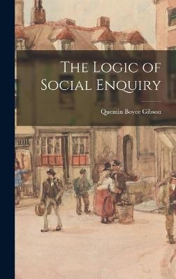 The Logic of Social Enquiry - Quentin Boyce Gibson