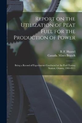 Report on the Utilization of Peat Fuel for the Production of Power [microform] - 