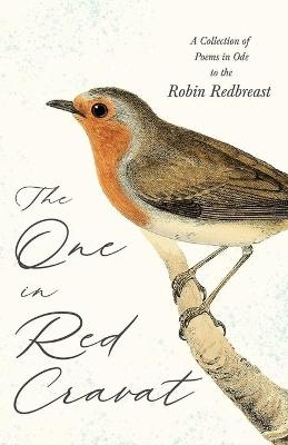 The One in Red Cravat - A Collection of Poems in Ode to the Robin Redbreast -  Various