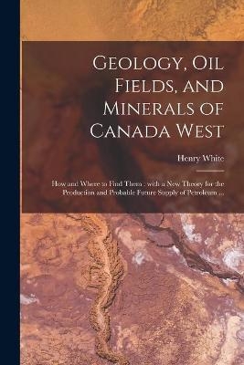 Geology, Oil Fields, and Minerals of Canada West [microform] - 