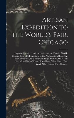 Artisan Expedition to the World's Fair, Chicago [microform] -  Anonymous