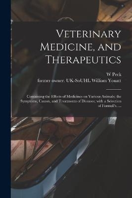 Veterinary Medicine, and Therapeutics - W Peck