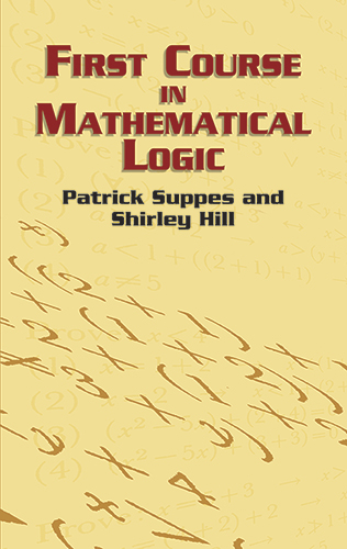 First Course in Mathematical Logic -  Shirley Hill,  Patrick Suppes