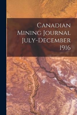 Canadian Mining Journal July-December 1916 -  Anonymous