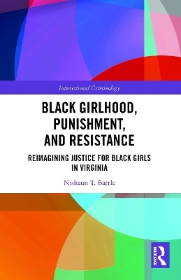 Black Girlhood, Punishment, and Resistance - Nishaun T. Battle