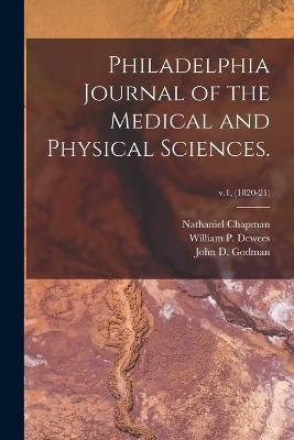 Philadelphia Journal of the Medical and Physical Sciences.; v.1, (1820-21) - Nathaniel 1780-1853 Chapman