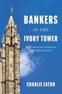 Bankers in the Ivory Tower - Charlie Eaton