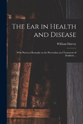 The Ear in Health and Disease - William Harvey