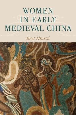 Women in Early Medieval China - Bret Hinsch