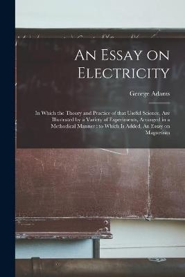 An Essay on Electricity - George 1750-1795 Adams