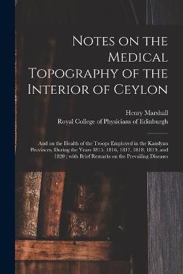 Notes on the Medical Topography of the Interior of Ceylon - Henry 1775-1851 Marshall