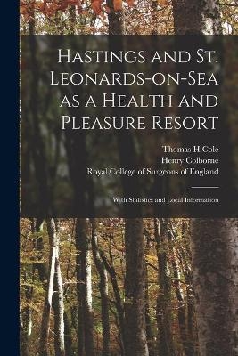 Hastings and St. Leonards-on-Sea as a Health and Pleasure Resort - Thomas H Cole, Henry Colborne