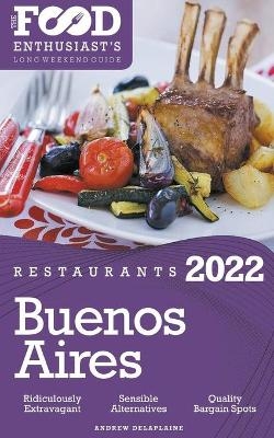 2022 Buenos Aires Restaurants - The Food Enthusiast's Long Weekend Guide - Andrew Delaplaine