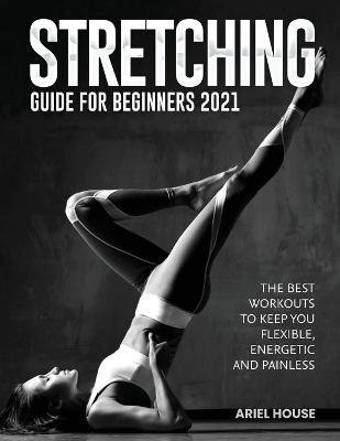 Stretching Guide for Beginners 2021 -  Ariel House