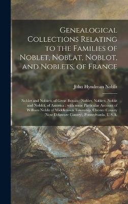 Genealogical Collections Relating to the Families of Noblet, Noblat, Noblot, and Noblets, of France - John Hyndman 1844- Noblit