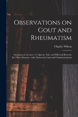 Observations on Gout and Rheumatism - Charles Wilson