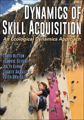 Dynamics of Skill Acquisition - Chris Button, Ludovic Seifert, Jia Yi Chow, Duarte Araujo, Keith Davids