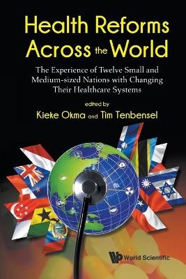 Health Reforms Across The World: The Experience Of Twelve Small And Medium-sized Nations With Changing Their Healthcare Systems - 