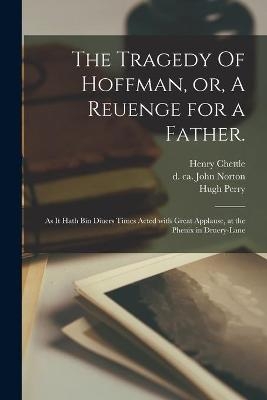 The Tragedy Of Hoffman, or, A Reuenge for a Father. - 