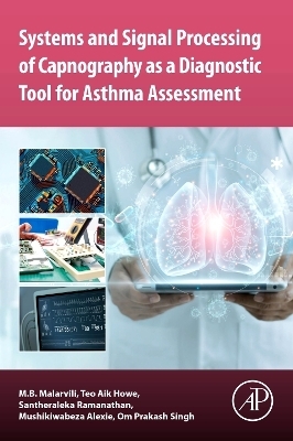 Systems and Signal Processing of Capnography as a Diagnostic Tool for Asthma Assessment - M. B. Malarvili, Teo Aik Howe, Santheraleka Ramanathan, Mushikiwabeza Alexie, Om Prakash Singh